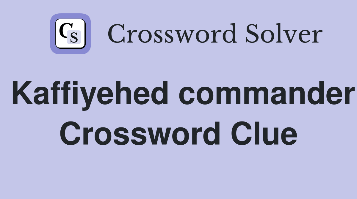 Kaffiyehed commander Crossword Clue