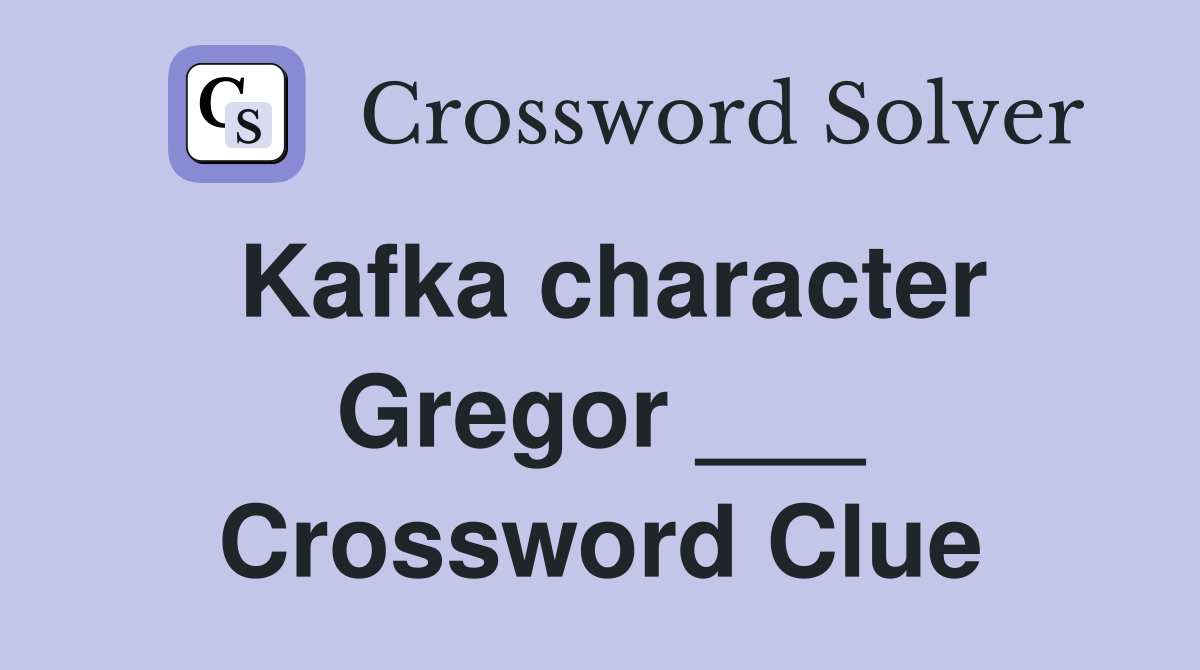 Kafka character Gregor ___ Crossword Clue