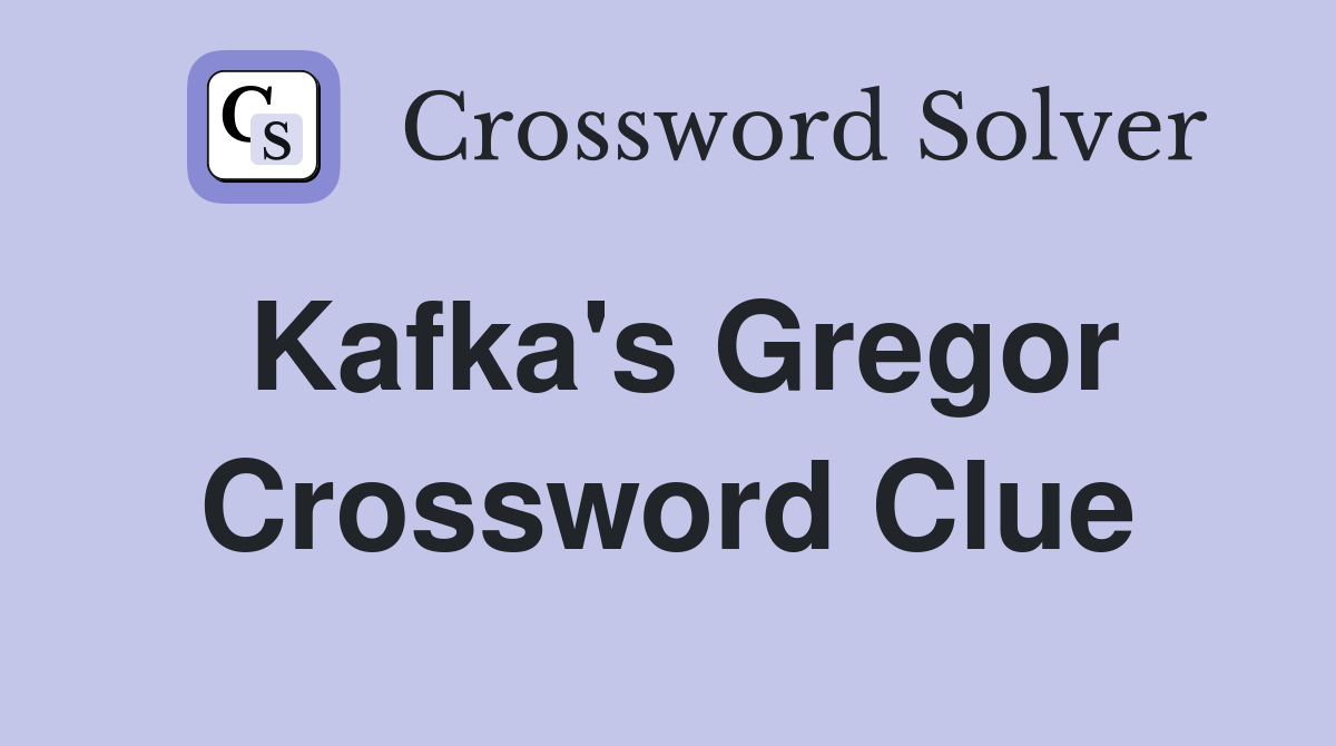 Kafka's Gregor Crossword Clue
