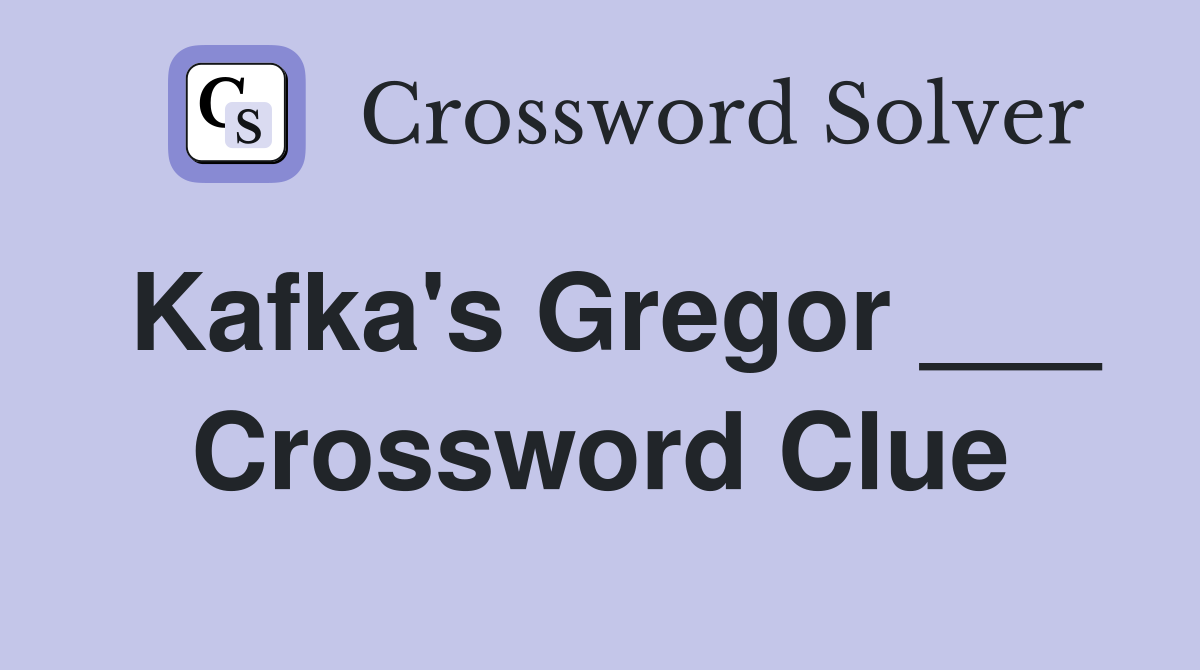 Kafka's Gregor ___ Crossword Clue