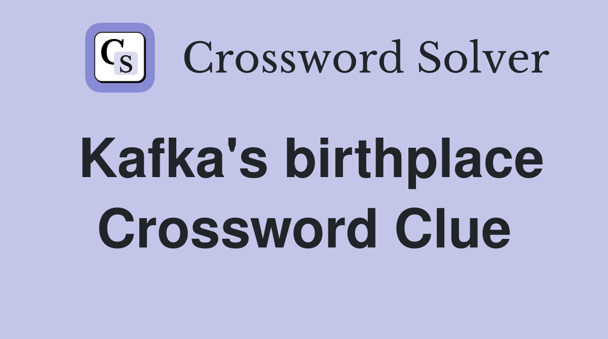 Kafka's birthplace Crossword Clue
