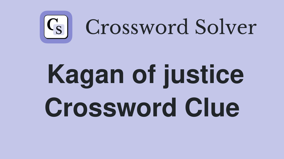 Kagan of justice Crossword Clue