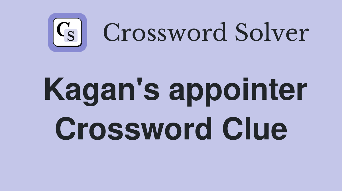 Kagan's appointer Crossword Clue