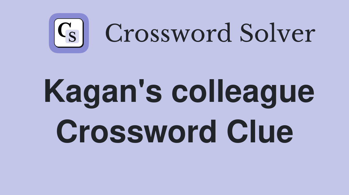 Kagan's colleague Crossword Clue