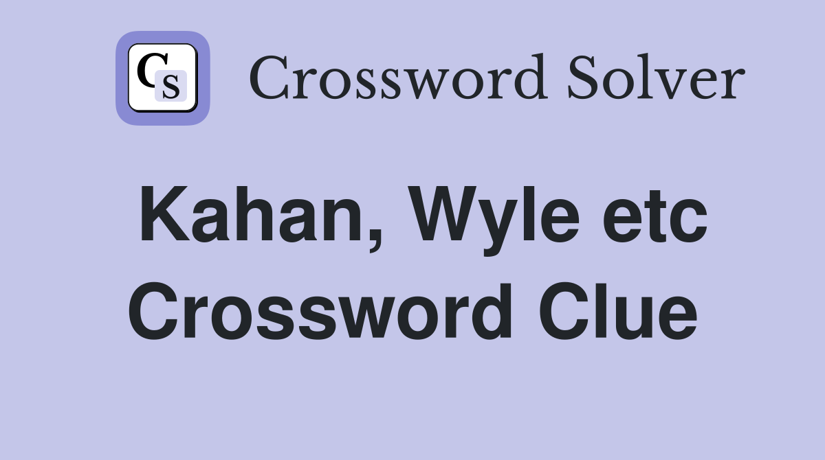 Kahan, Wyle etc Crossword Clue