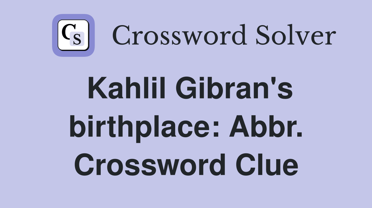 Kahlil Gibran's birthplace: Abbr. Crossword Clue