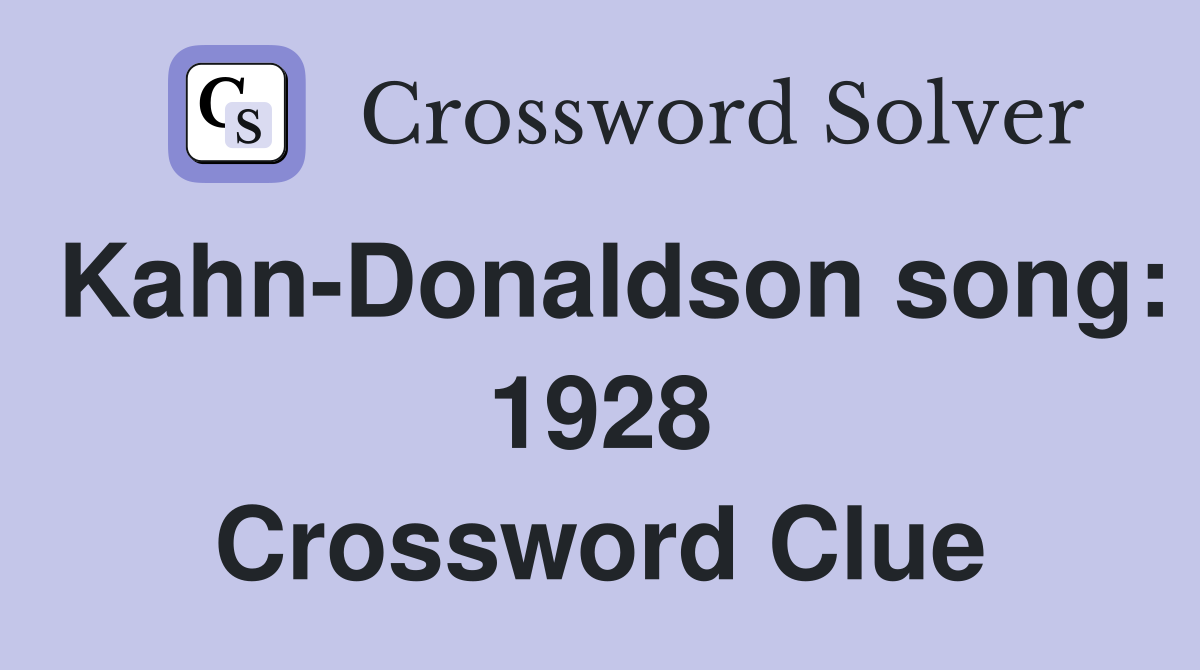 Kahn-Donaldson song: 1928 Crossword Clue
