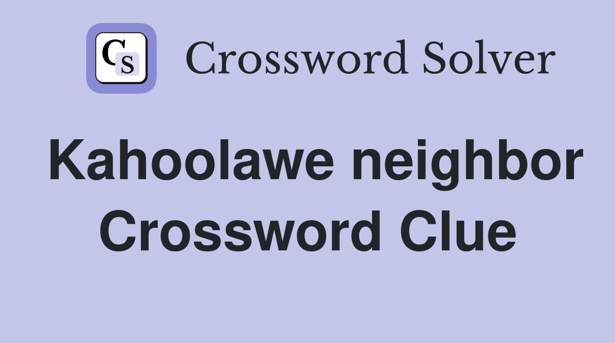 Kahoolawe neighbor Crossword Clue