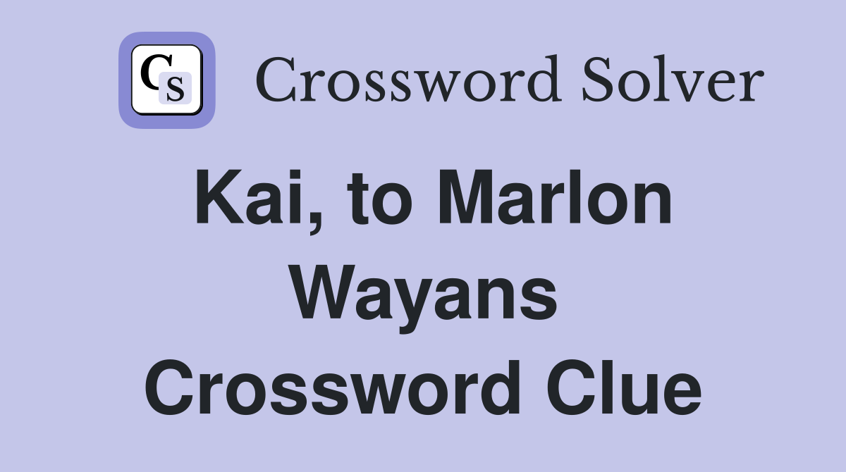 Kai, to Marlon Wayans Crossword Clue