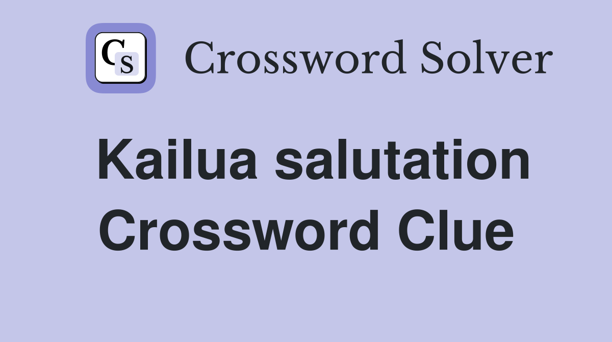Kailua salutation Crossword Clue