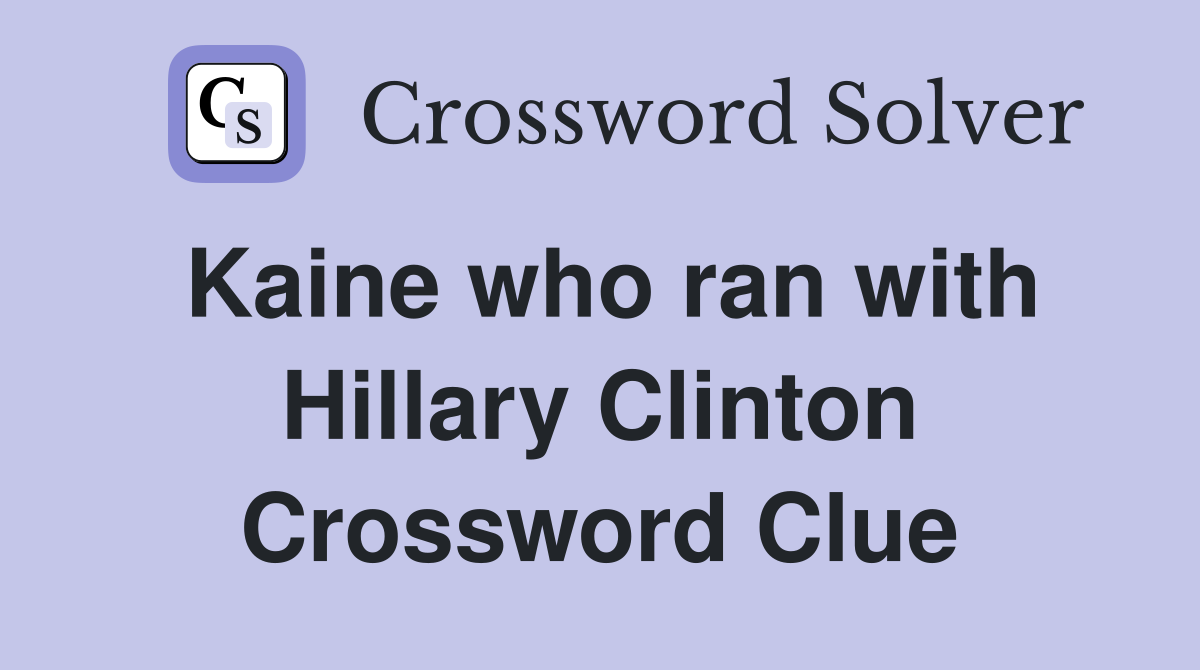 Kaine who ran with Hillary Clinton Crossword Clue