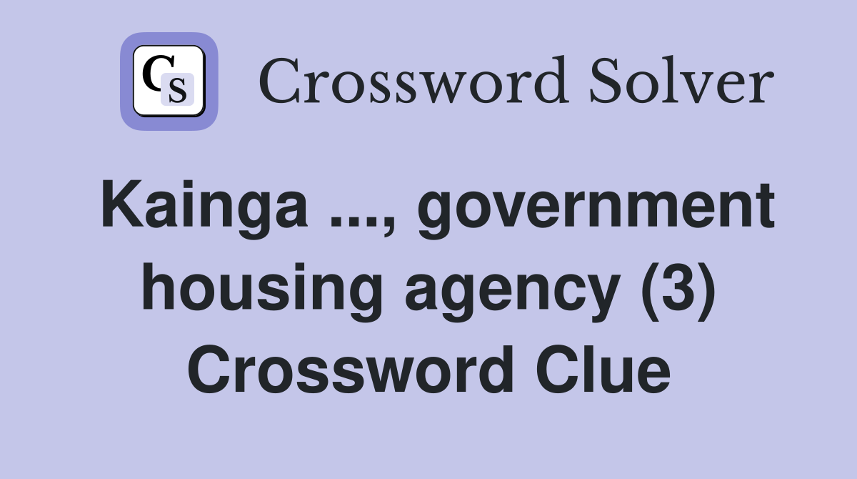 Kainga ..., government housing agency (3) Crossword Clue