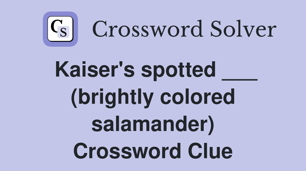 Kaiser's spotted ___ (brightly colored salamander) Crossword Clue