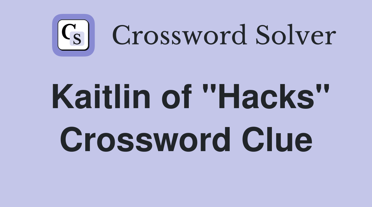 Kaitlin of "Hacks" Crossword Clue