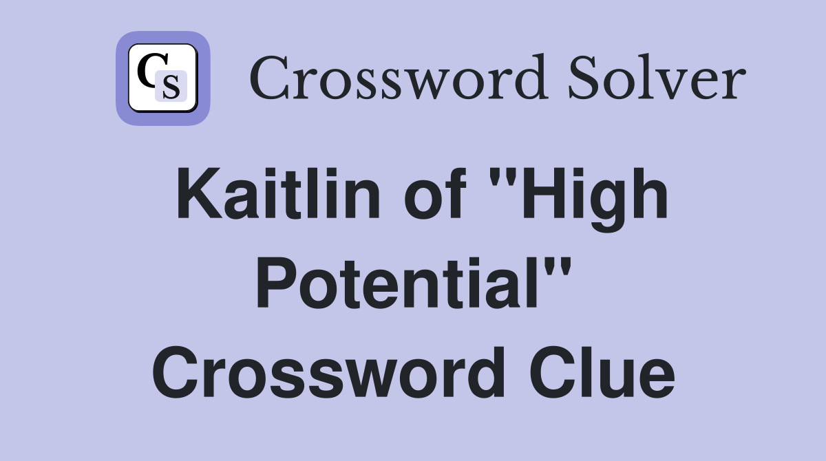 Kaitlin of "High Potential" Crossword Clue