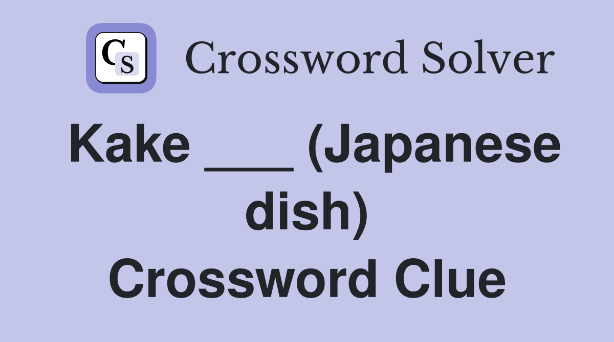 Kake ___ (Japanese dish) Crossword Clue