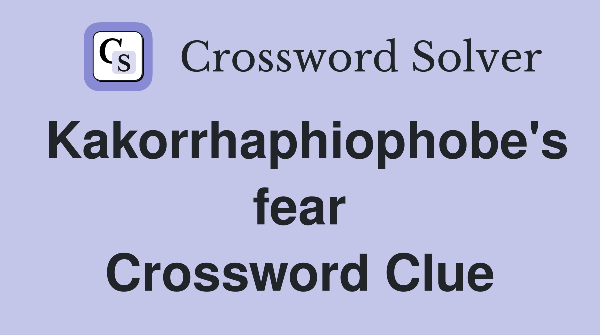 Kakorrhaphiophobe's fear Crossword Clue