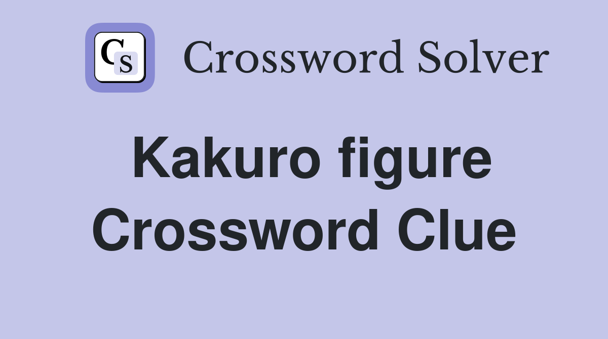 Kakuro figure Crossword Clue