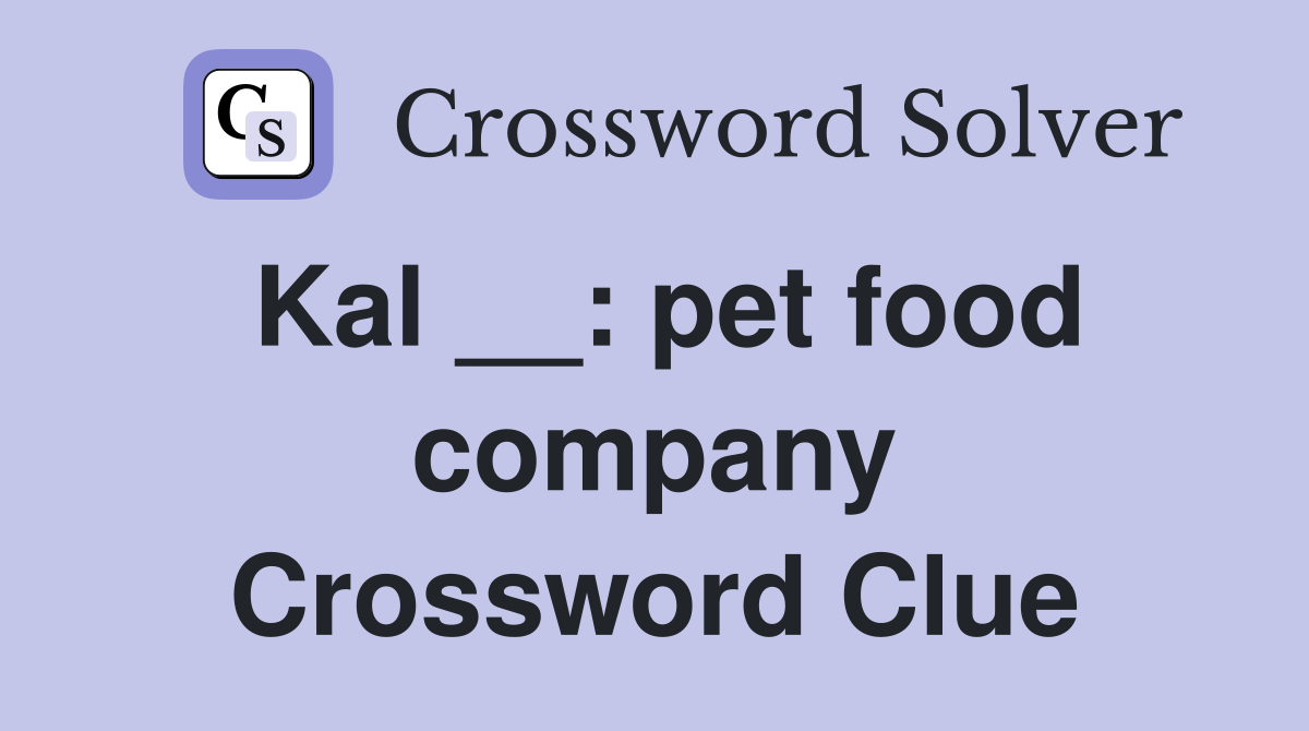 Kal __: pet food company Crossword Clue