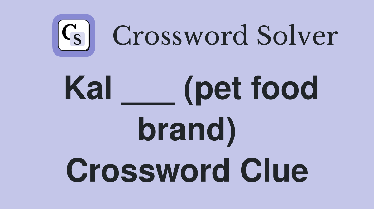 Kal ___ (pet food brand) Crossword Clue