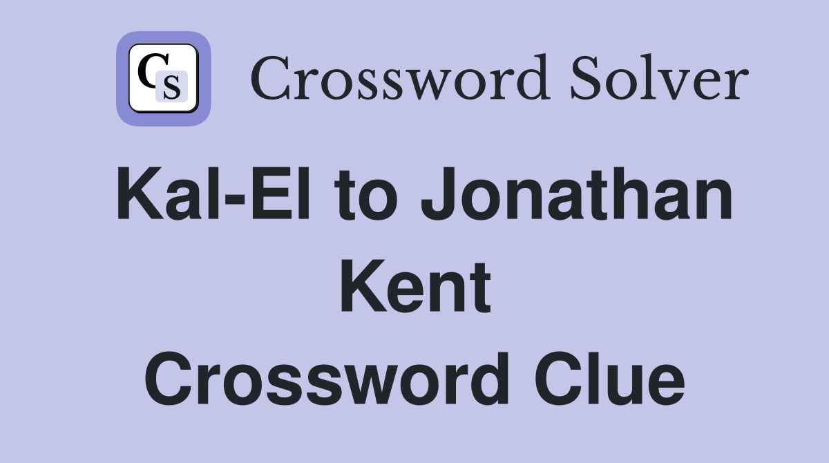 Kal-El to Jonathan Kent Crossword Clue