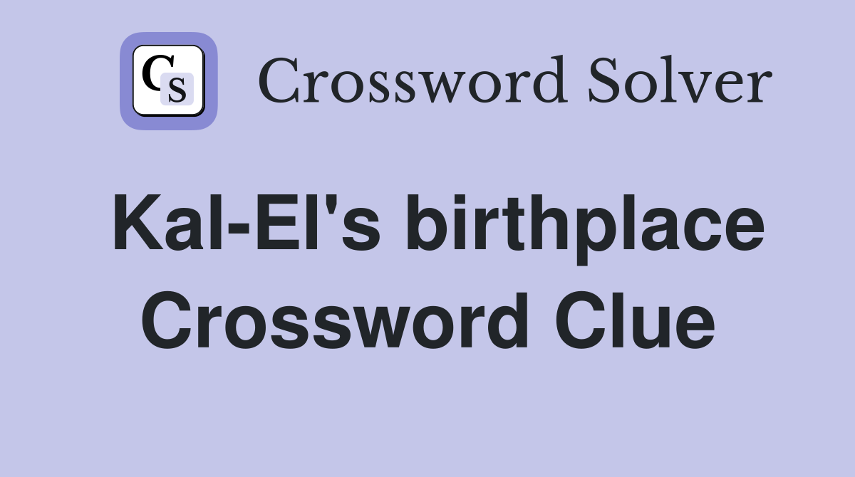 Kal-El's birthplace Crossword Clue