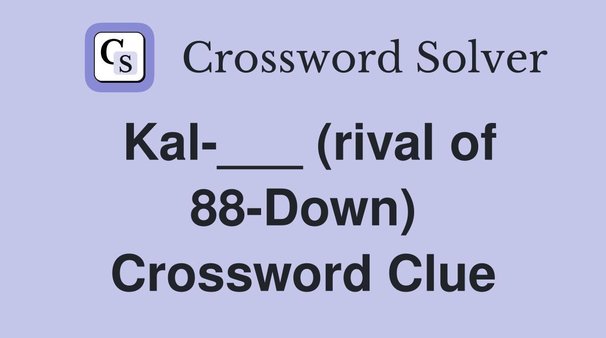 Kal-___ (rival of 88-Down) Crossword Clue