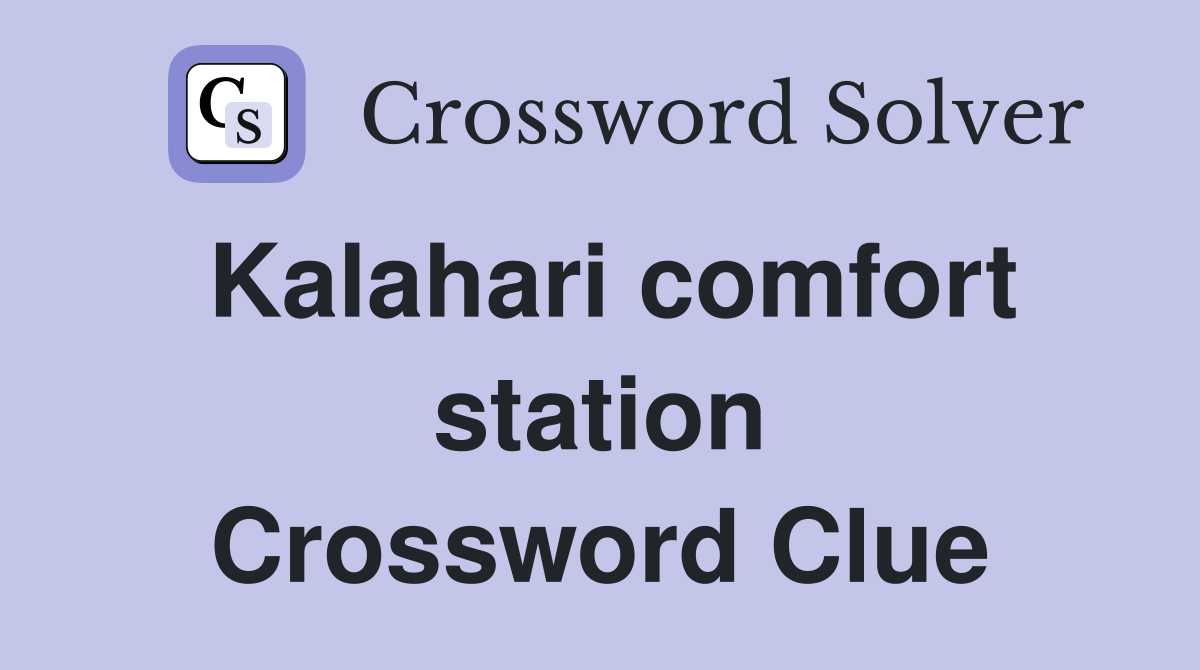 Kalahari comfort station Crossword Clue