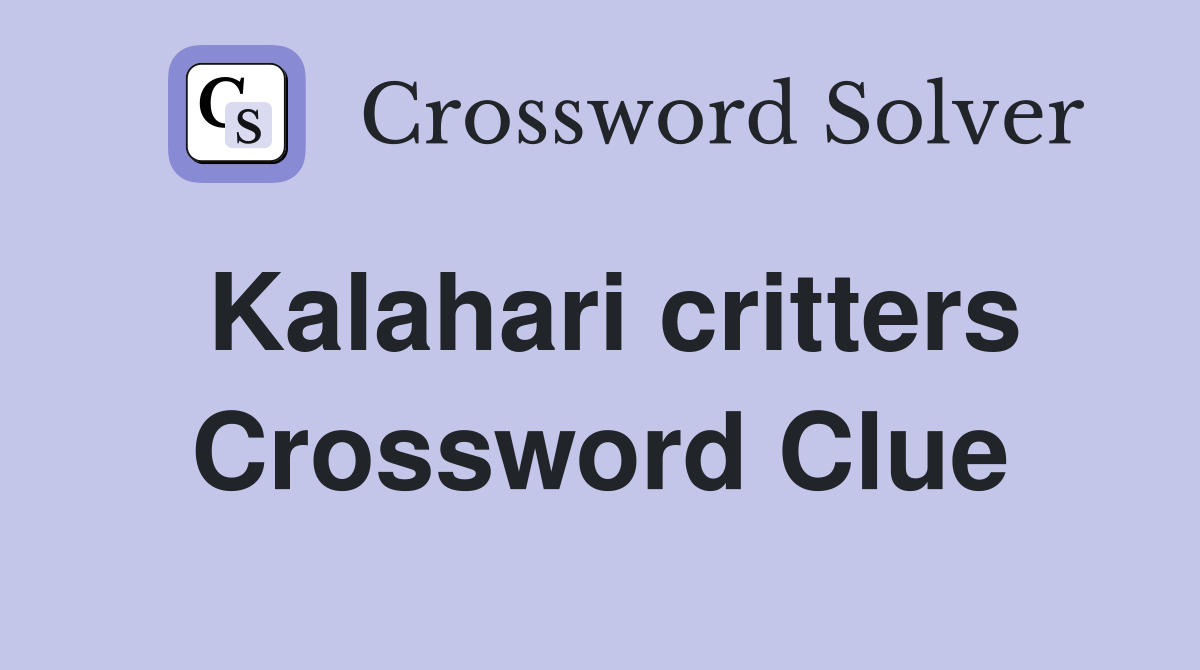 Kalahari critters Crossword Clue