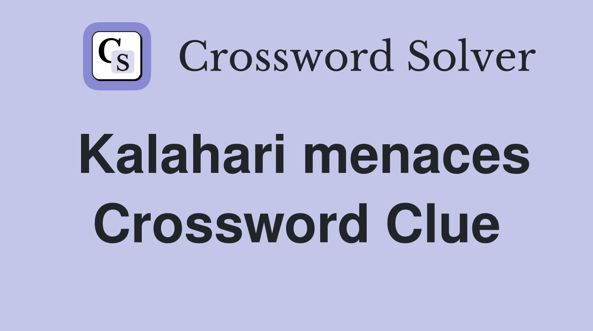 Kalahari menaces Crossword Clue