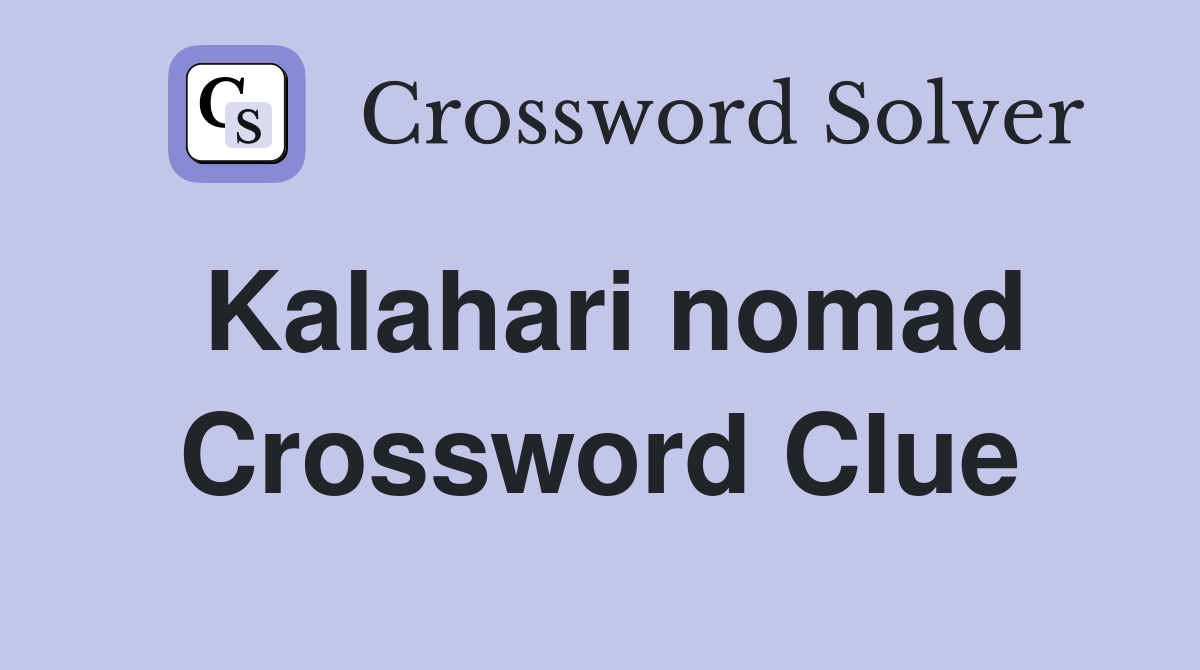 Kalahari nomad Crossword Clue