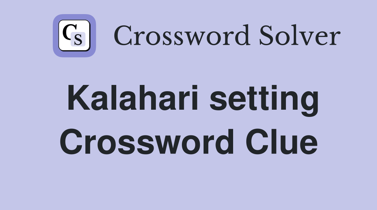 Kalahari setting Crossword Clue