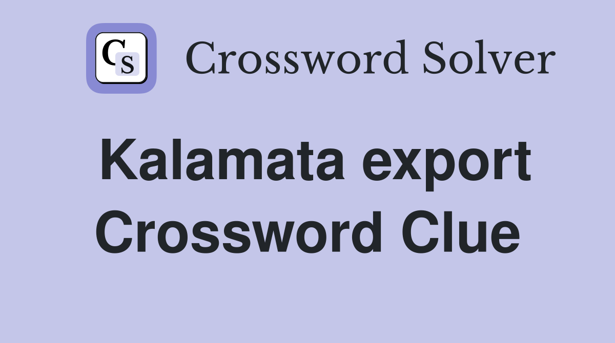 Kalamata export Crossword Clue