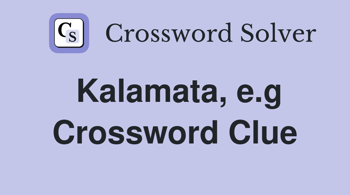 Kalamata e g Crossword Clue Answers Crossword Solver