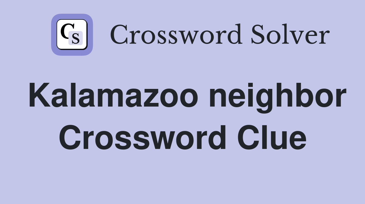 Kalamazoo neighbor Crossword Clue