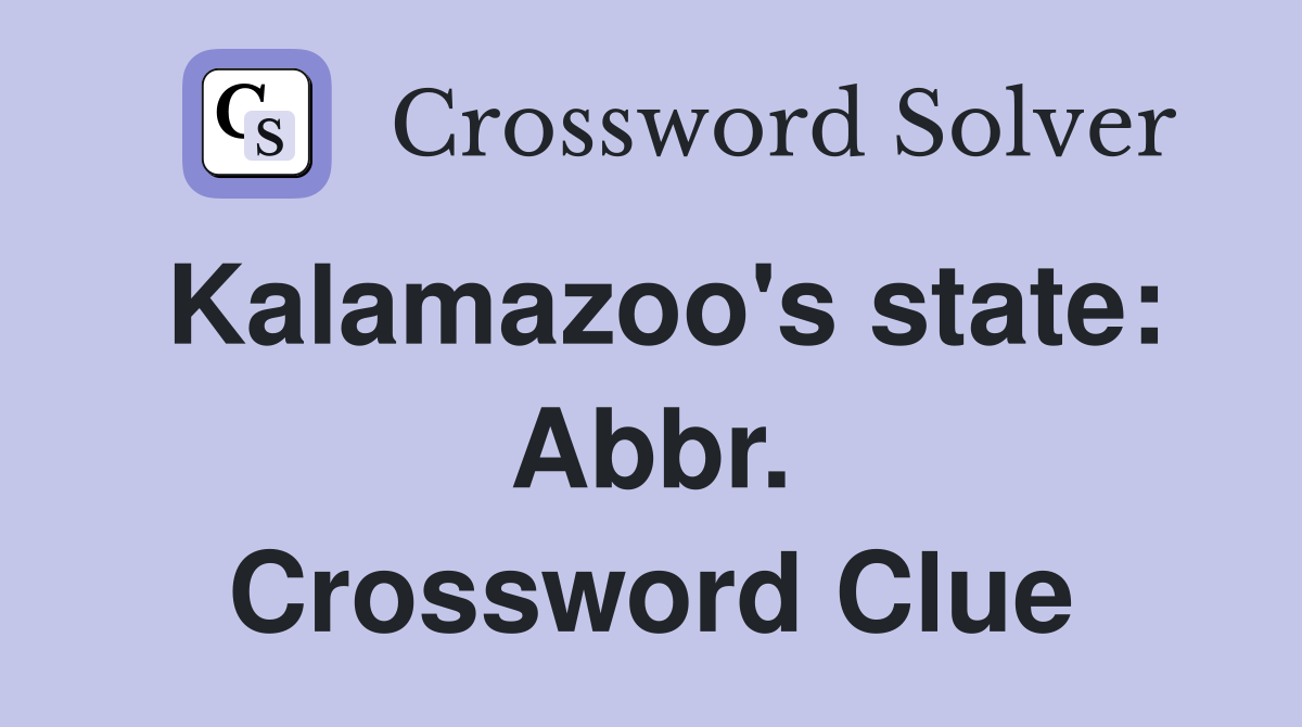 Kalamazoo's state: Abbr. Crossword Clue