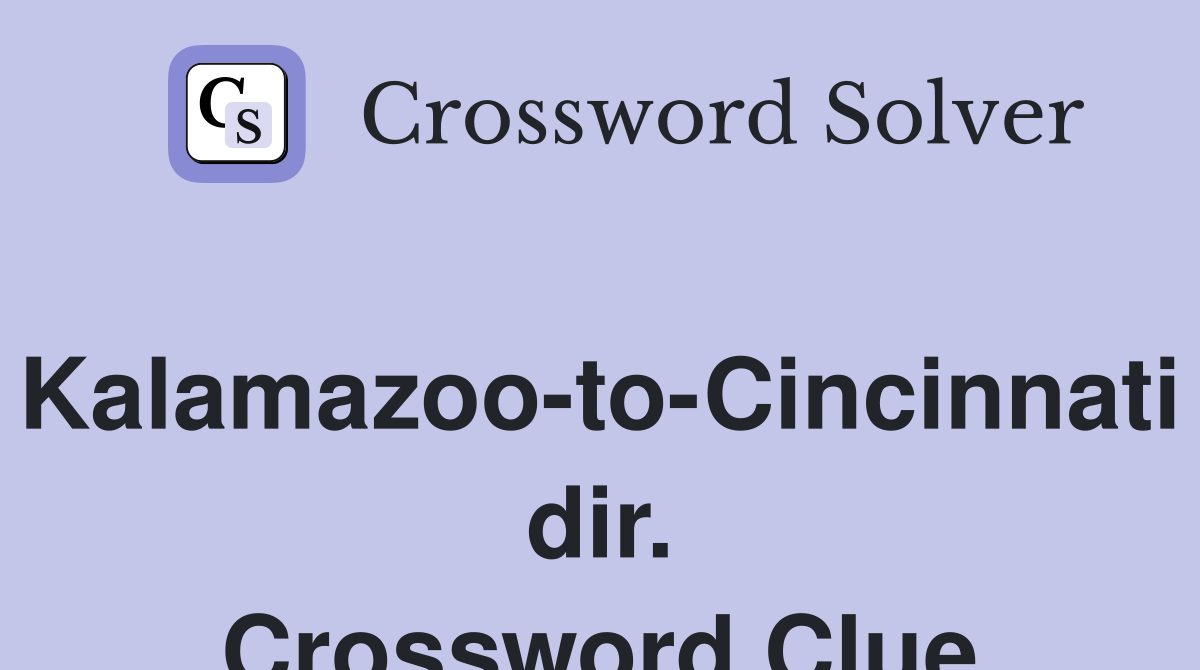 Kalamazoo-to-Cincinnati dir. Crossword Clue