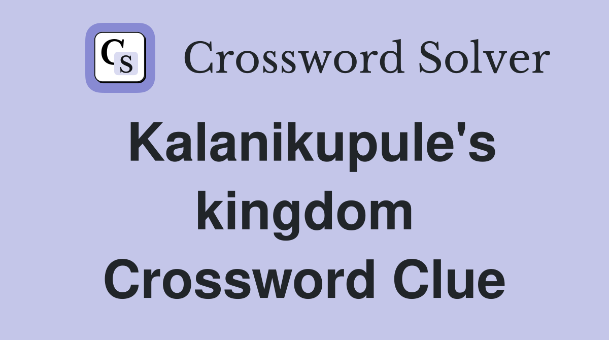 Kalanikupule's kingdom Crossword Clue