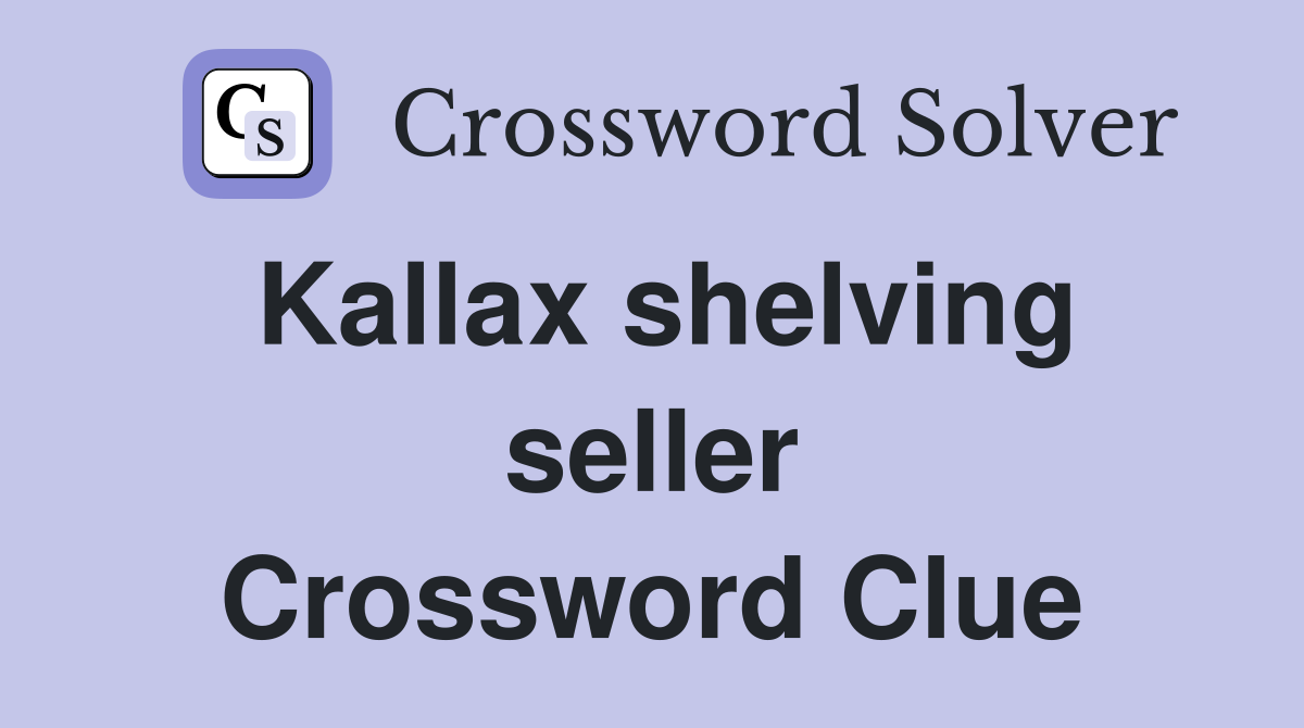 Kallax shelving seller Crossword Clue