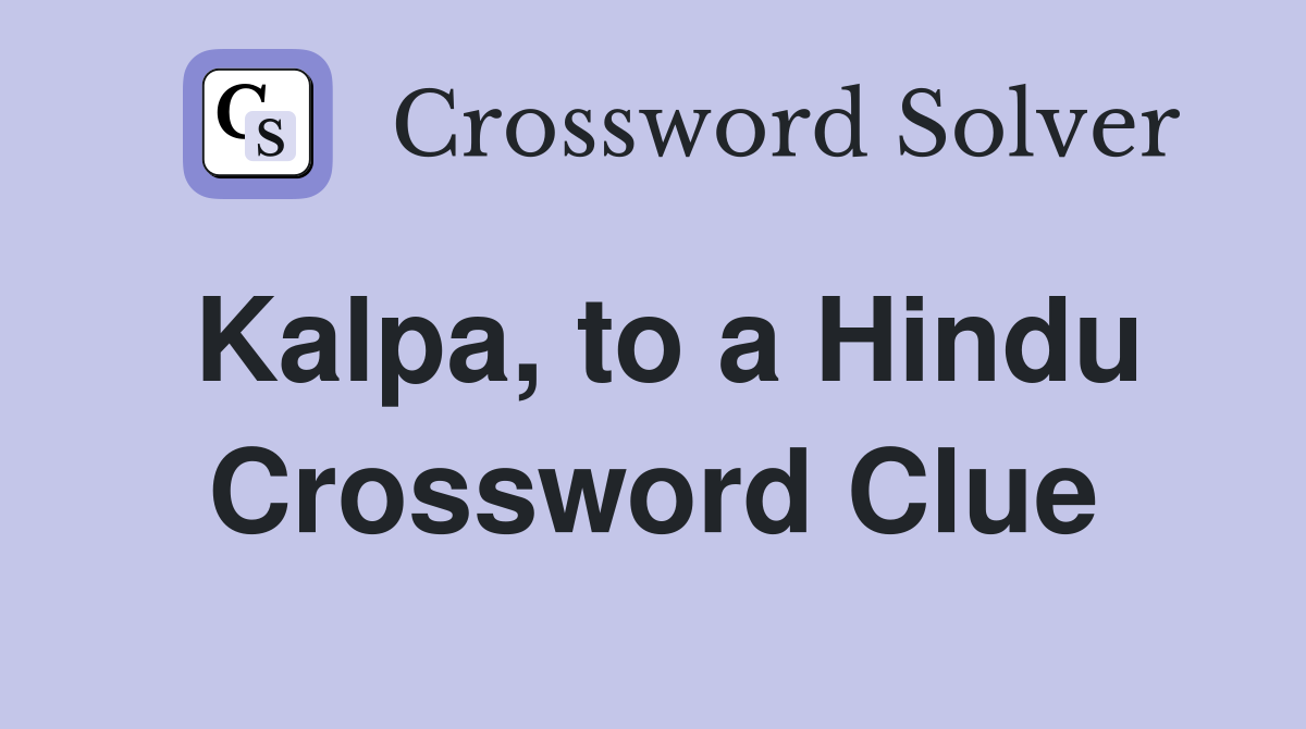 Kalpa, to a Hindu Crossword Clue