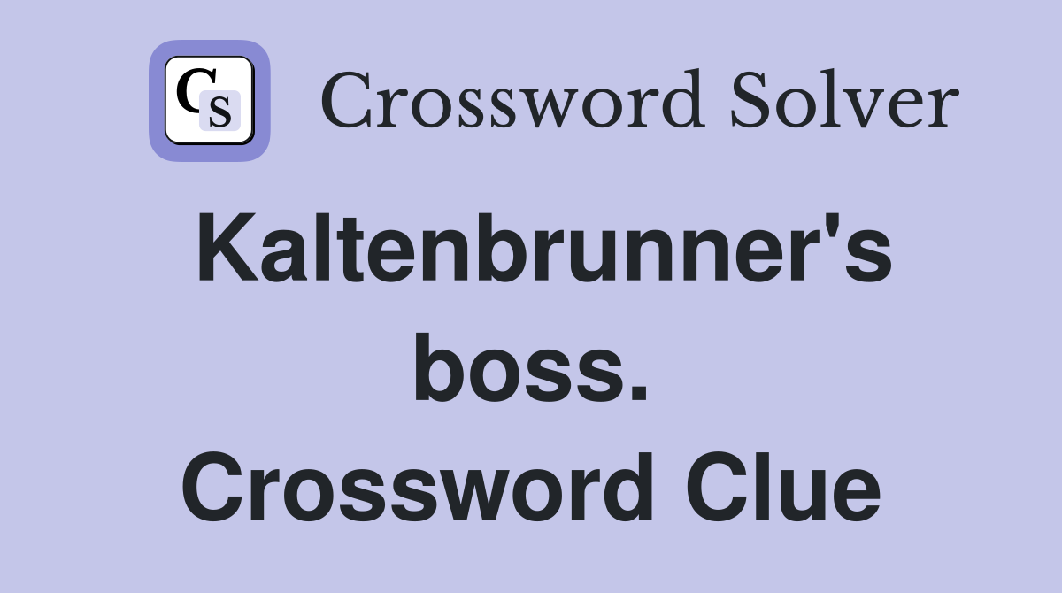 Kaltenbrunner's boss. Crossword Clue