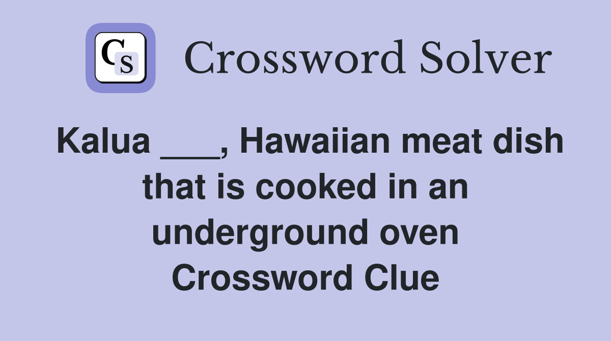Kalua ___, Hawaiian meat dish that is cooked in an underground oven Crossword Clue