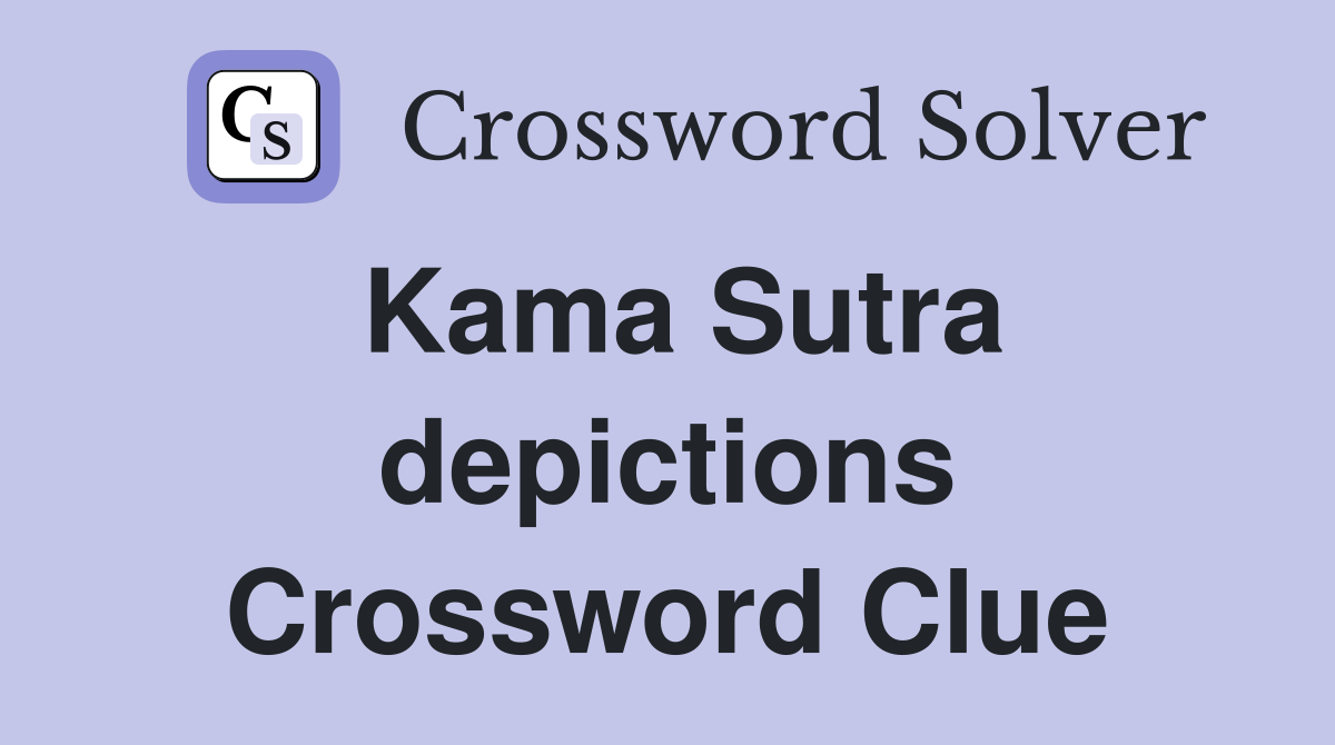 Kama Sutra depictions Crossword Clue