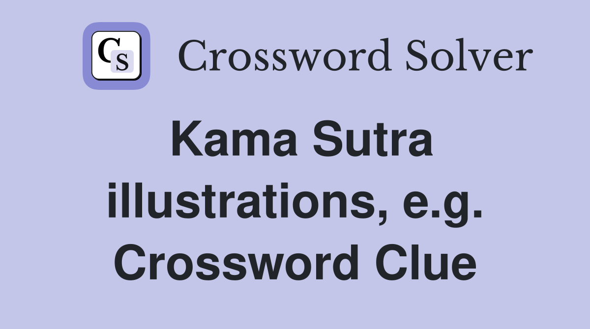 Kama Sutra illustrations, e.g. Crossword Clue