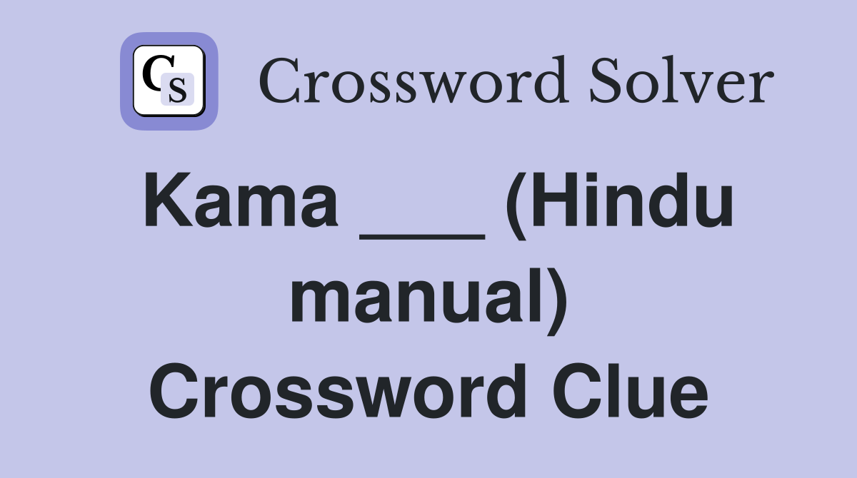 Kama ___ (Hindu manual) Crossword Clue