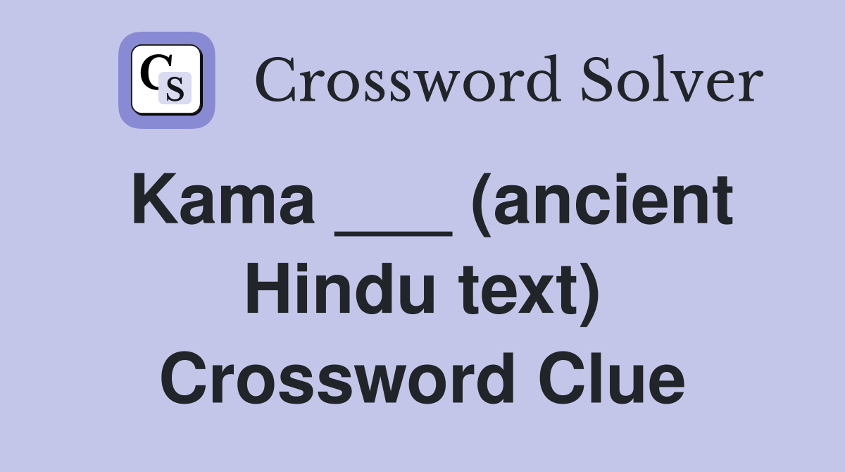 Kama ___ (ancient Hindu text) Crossword Clue