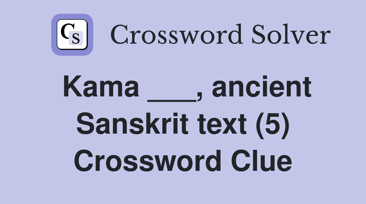Kama ___, ancient Sanskrit text (5) Crossword Clue
