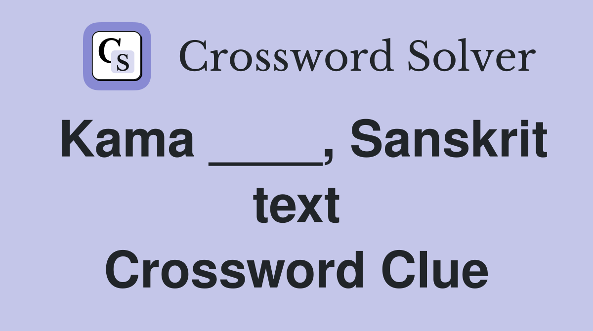 Kama ____, Sanskrit text Crossword Clue