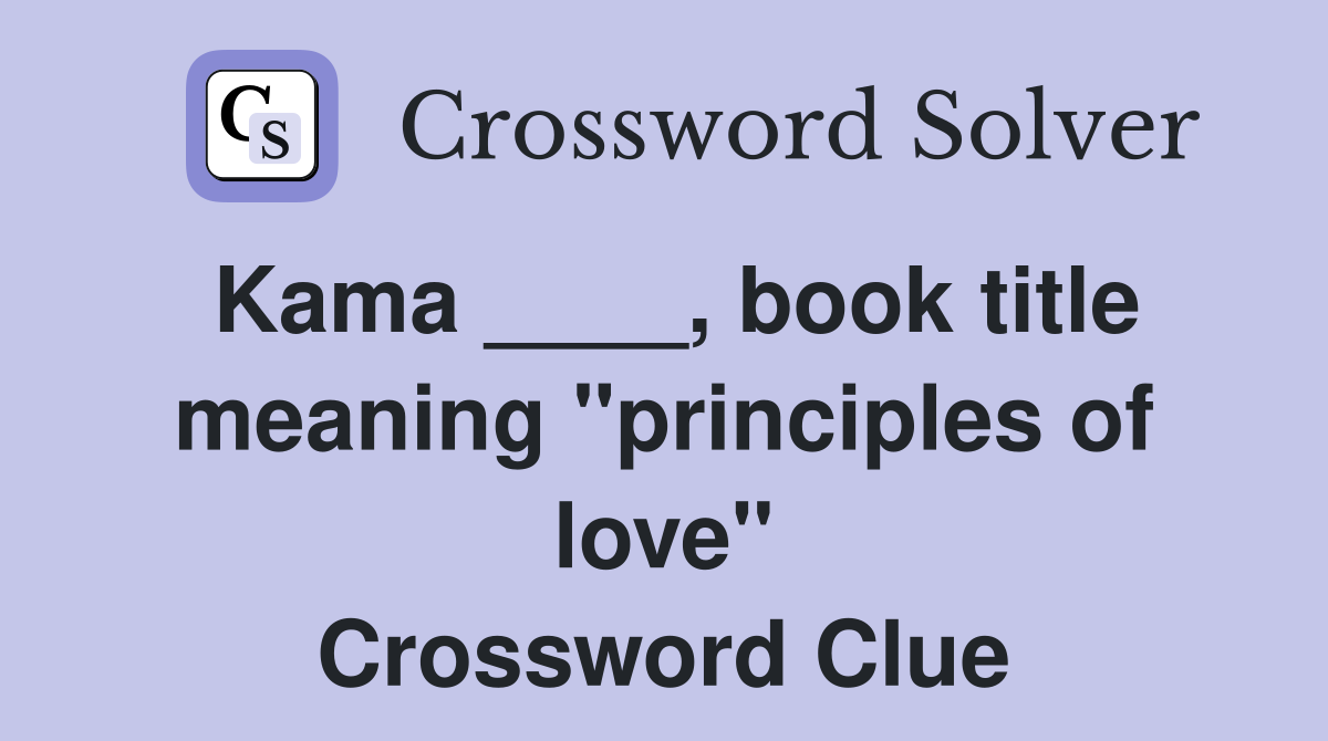 Kama ____, book title meaning "principles of love" Crossword Clue