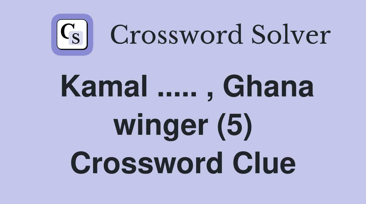Kamal ..... , Ghana winger (5) Crossword Clue